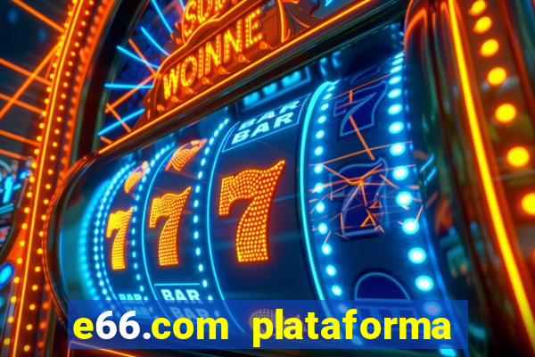 e66.com plataforma de jogos